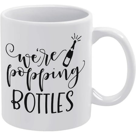 We're Popping Bottles Mug Coffee Mugs Funny Mug Ceramic White 11Oz
