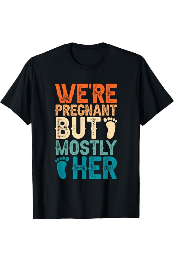 We're Pregnant But Mostly Her, Couple Pregnancy Announcement T-Shirt