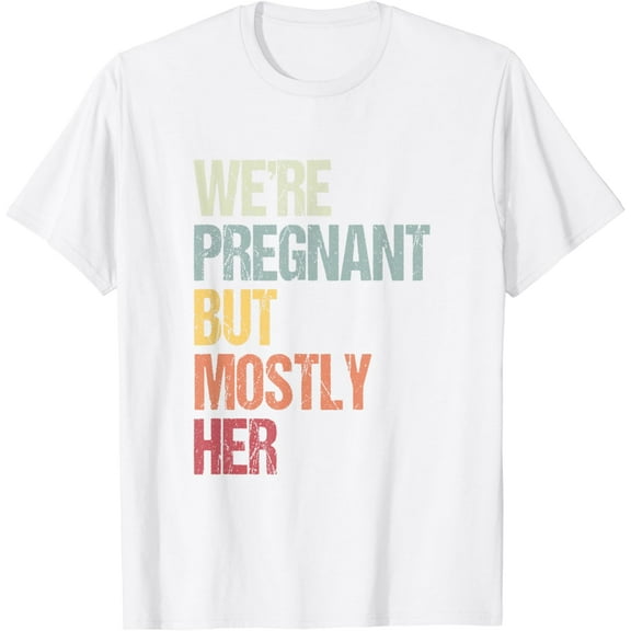 We're Pregnant But Mostly Her For An Expectant Father Gift T-Shirt100% cotton