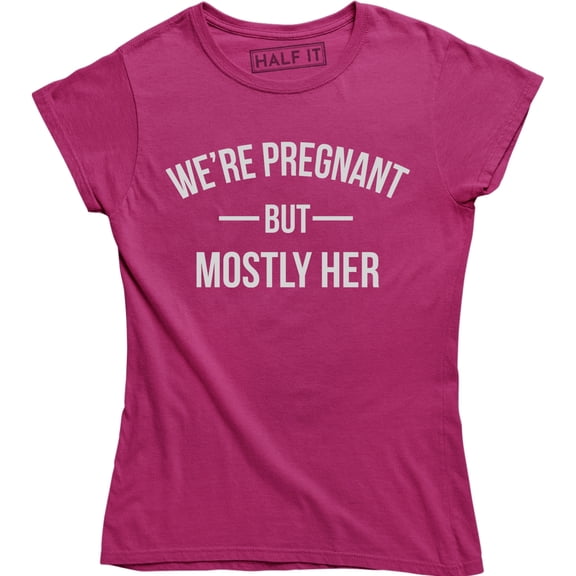 We're Pregnant But Mostly Her Funny Mothers Pregnancy Announcement T-Shirt