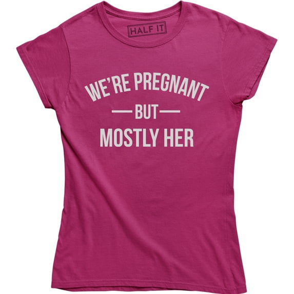 We're Pregnant But Mostly Her Funny Mothers Pregnancy Announcement T-Shirt