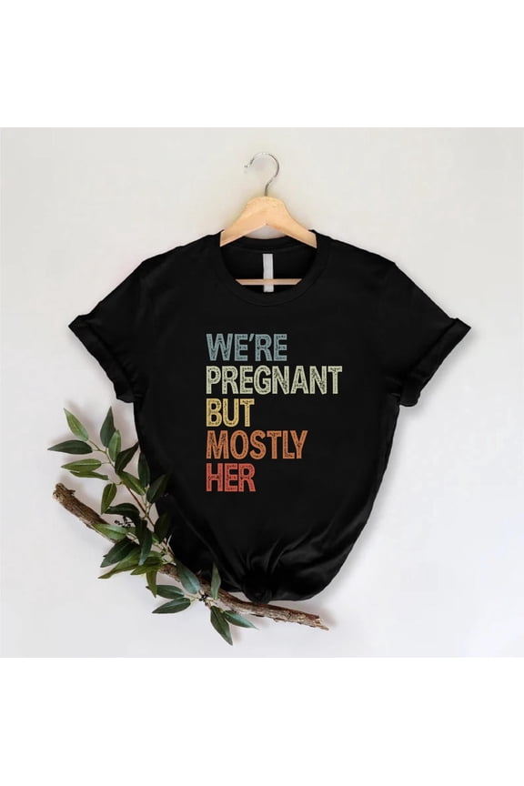 We're Pregnant But Mostly Her, New Dad, Pregnancy Announcement Shirt, Soon To Be Dad Shirt,Expecting Dad Shirt,Future Dad Tee Tshirt All Size S-5XL