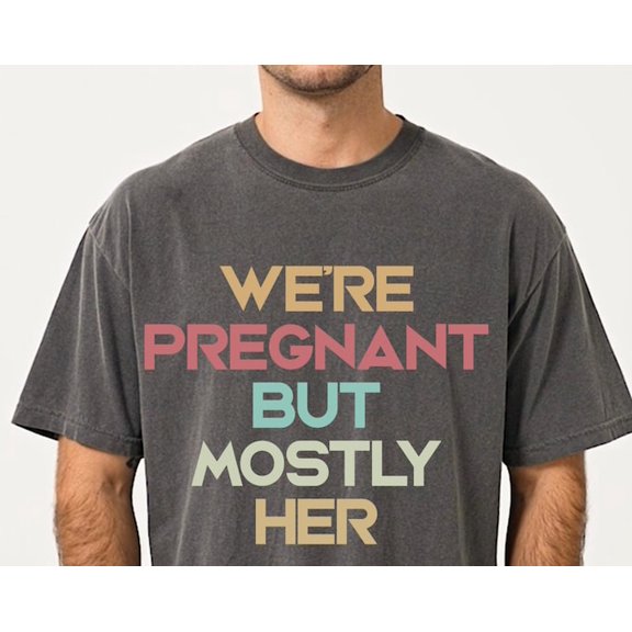 We're Pregnant But Mostly Her, Pregnancy Announcement Shirt Soon To Be Dad Pregnancy ,Expecting Mom Tee