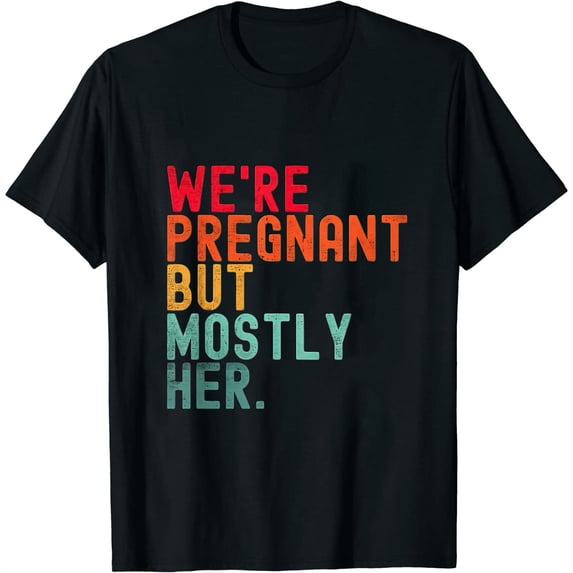 We're Pregnant But Mostly Her Shirt Funny Announcement Womens T-Shirt