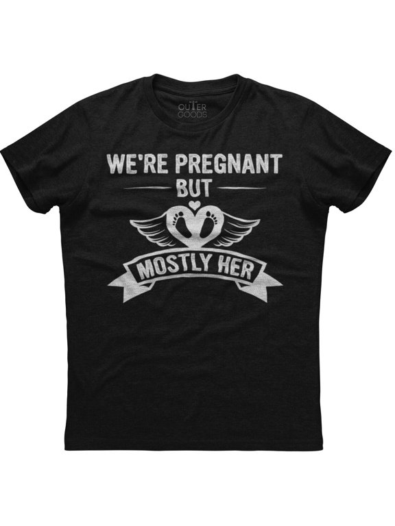 We're Pregnant But Mostly Love Her Expecting Dad T-Shirt