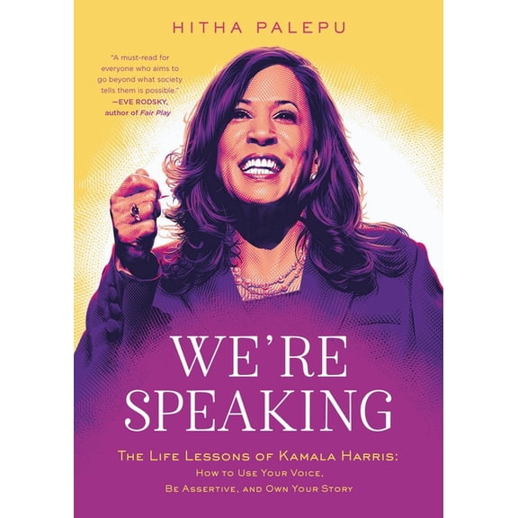 We're Speaking : The Life Lessons of Kamala Harris: How to Use Your Voice, Be Assertive, and Own Your Story (Hardcover)