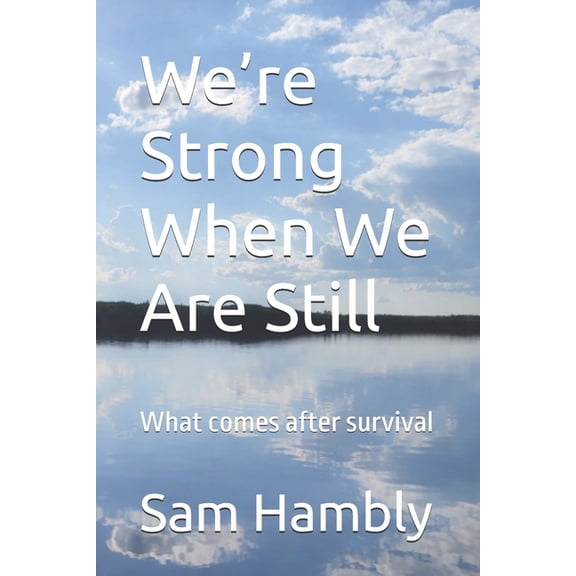 We're Strong When We Are Still: What comes after survival, (Paperback)