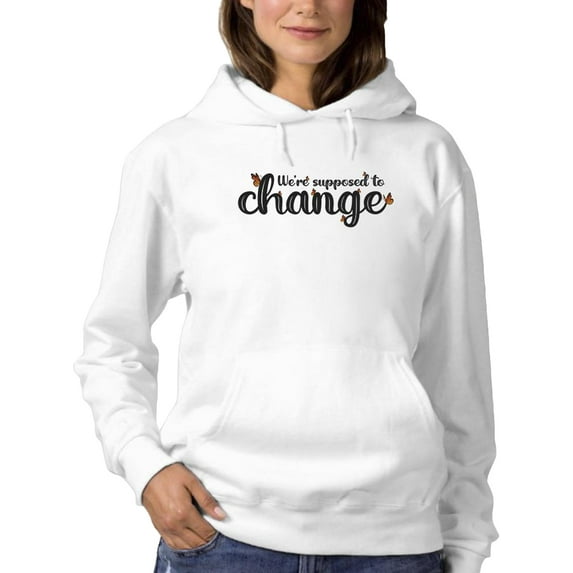 We're Supposed To Change Hoodie Women -Smartprints Designs, Female XX-Large