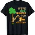thumbnail image 1 of We're Tree Huggers Too T-Shirt Funny Logger For Men & Women, 1 of 3
