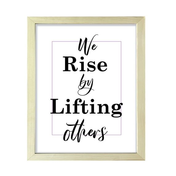 We rise by lifting others, 5 x 7 Wooden FRAMED Print Wall Art