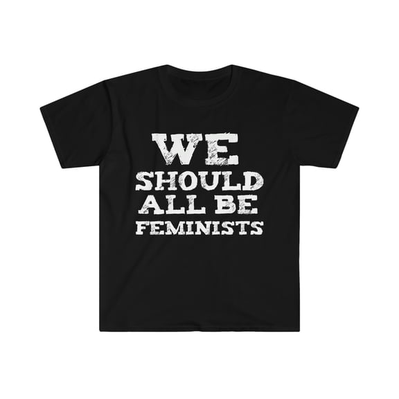 We should all be feminists Unisex T-shirt S-3XL Feminism Girl Power