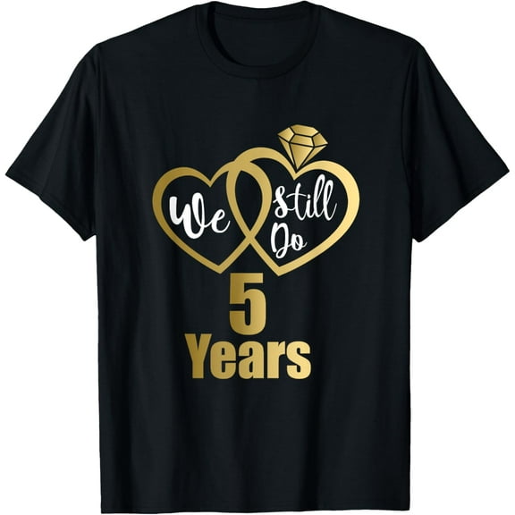 We still do 5 years - couples 2019 5th wedding anniversary T-Shirt