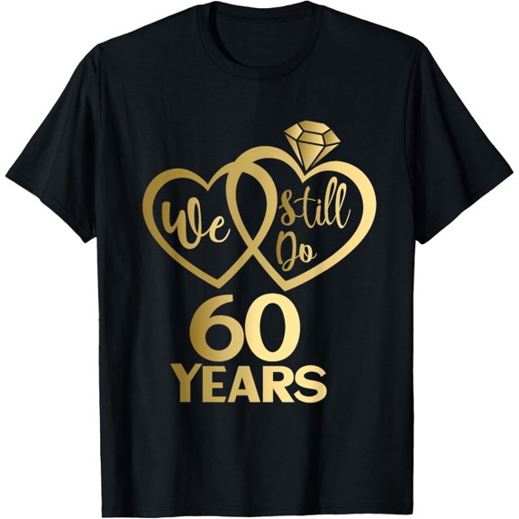 We still do 60 years - 60th wedding anniversary T-Shirt