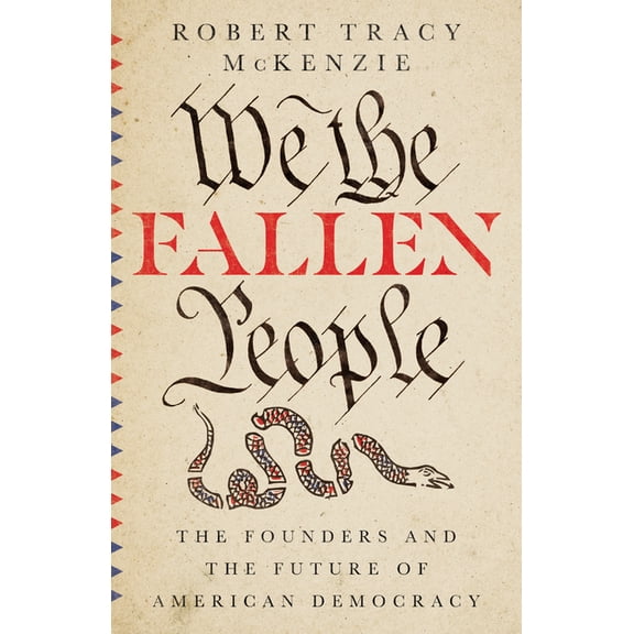 We the Fallen People: The Founders and the Future of American Democracy, (Hardcover)