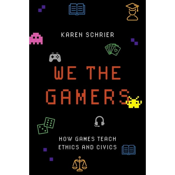 We the Gamers: How Games Teach Ethics and Civics, (Paperback)