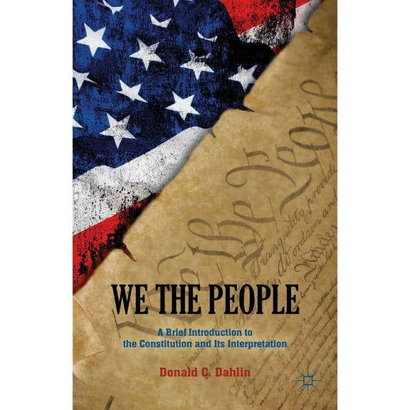 We the People: A Brief Introduction to the Constitution and Its Interpretation, (Paperback)