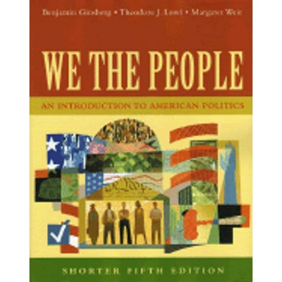 We the People: An Introduction to American Politics (Paperback) by Benjamin Ginsberg, Theodore J Lowi, Margaret Weir