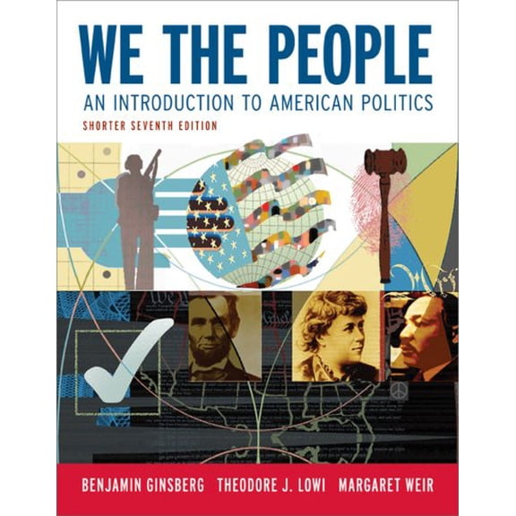 Pre-Owned We the People: An Introduction to American Politics (Paperback) by Benjamin Ginsberg, Theodore J Lowi, Professor Margaret Weir