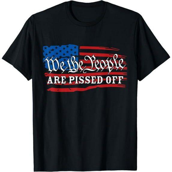 We the People Are Pissed Off U.S. Flag Fight for Democracy T-Shirt