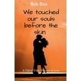 thumbnail image 1 of We touched our souls before the skin: A tale of Pain, Passion and Love (Paperback), 1 of 1