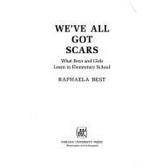 Pre-Owned We'Ve All Got Scars: What Boys and Girls Learn in Elementary School, Used [Paperback]
