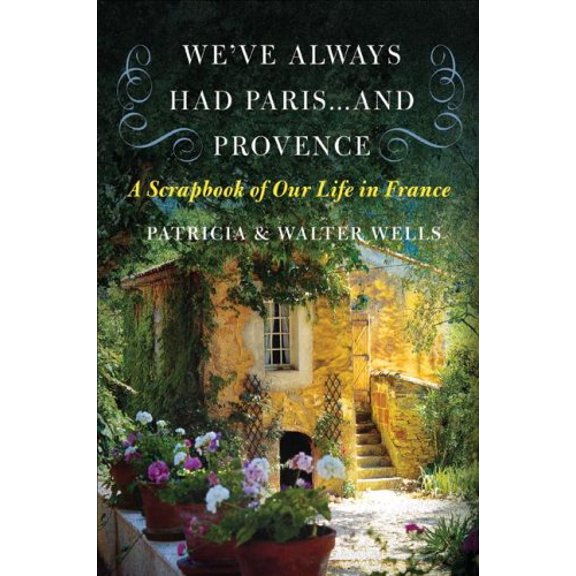 Pre-Owned We've Always Had Paris...and Provence: A Scrapbook of Our Life in France (Paperback) 0060898585