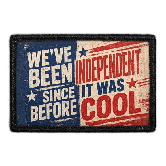 Weve Been Independent Since Before It Was Cool - Removable Patch