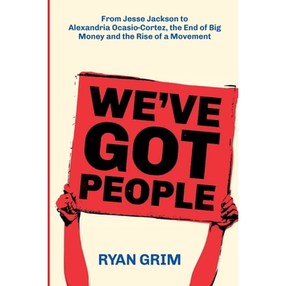 Pre-Owned We've Got People: From Jesse Jackson to Alexandria Ocasio-Cortez, the End of Big Money and the Rise of a Movement (Paperback) 1947492373 9781947492370