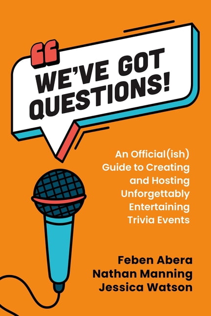 We've Got Questions!: An Official(ish) Guide to Creating and Hosting Unforgettably Entertaining Trivia Events, (Paperback)