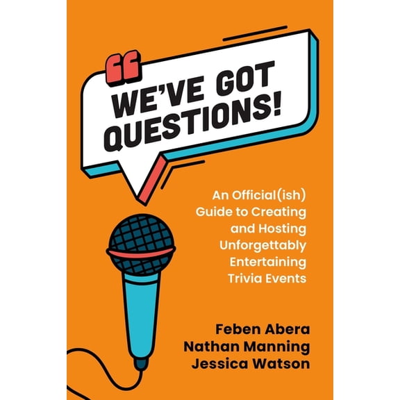 We've Got Questions!: An Official(ish) Guide to Creating and Hosting Unforgettably Entertaining Trivia Events, (Paperback)