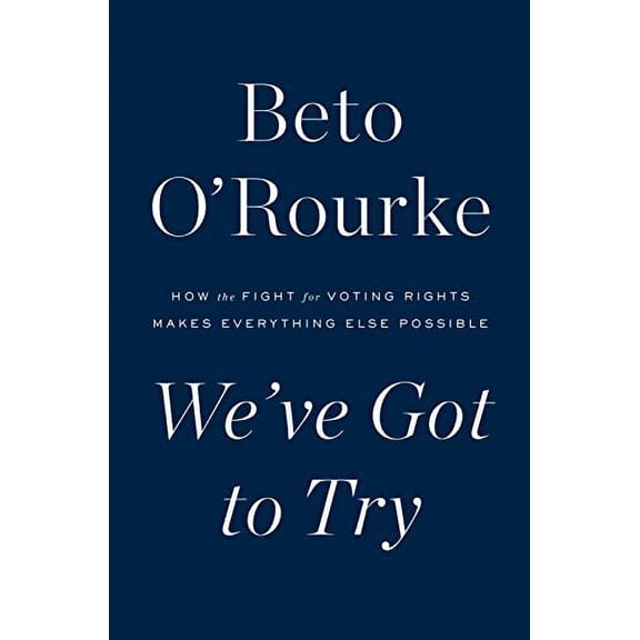 Pre-Owned We've Got to Try: How the Fight for Voting Rights Makes Everything Else Possible (Hardcover) 1250852455 9781250852458