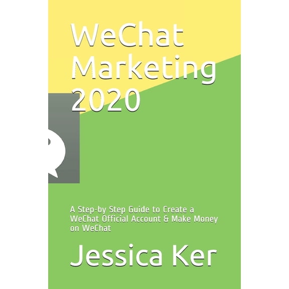 WeChat Marketing 2020 : A Step-by Step Guide to Create a WeChat Official Account & Make Money on WeChat (Paperback)