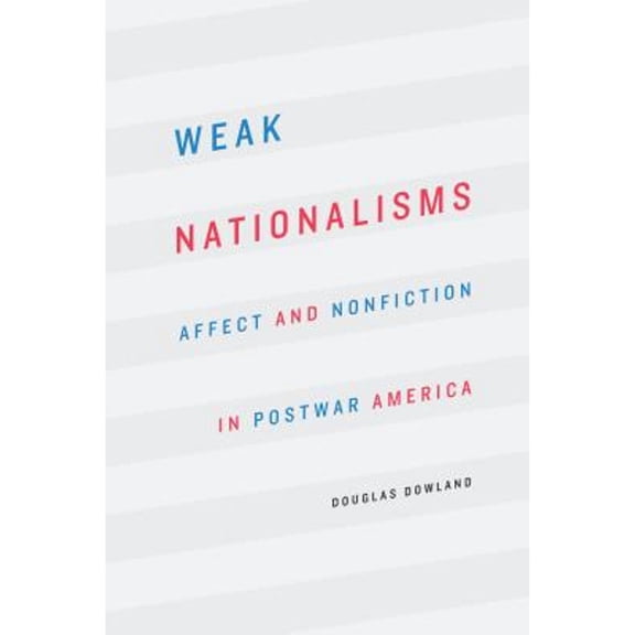 Pre-Owned Weak Nationalisms: Affect and Nonfiction in Postwar America, 9781496215482, Paperback,