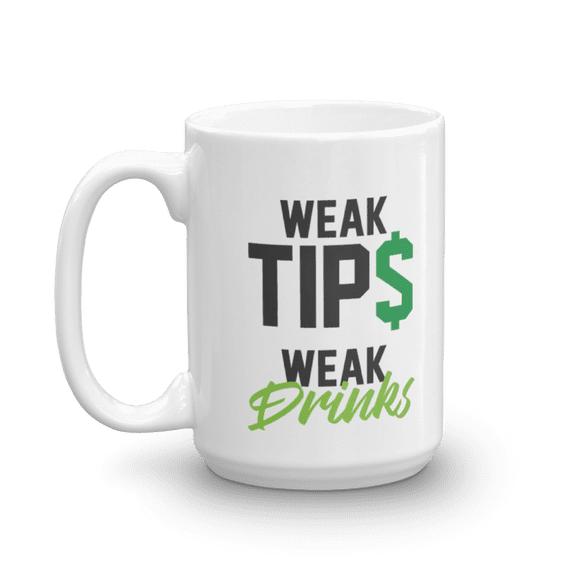 Weak Tips Weak Drinks Dollar Sign Coffee & Tea Mug, Home Table Décor, Funny Tip Cup, Bar Accessories, Supplies, Items & Products For A Professional Bartender & Pro Bartending Men & Women (15oz)