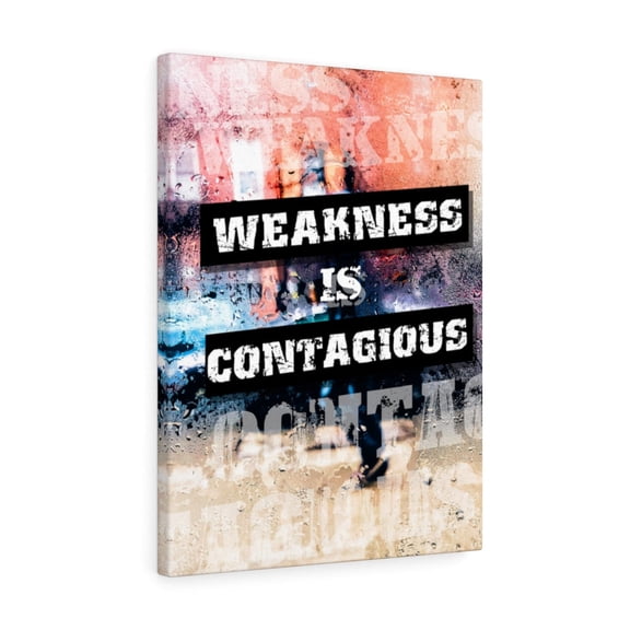Weakness is Contagious Wall Art Print Ready to Hang Canvas Unframed