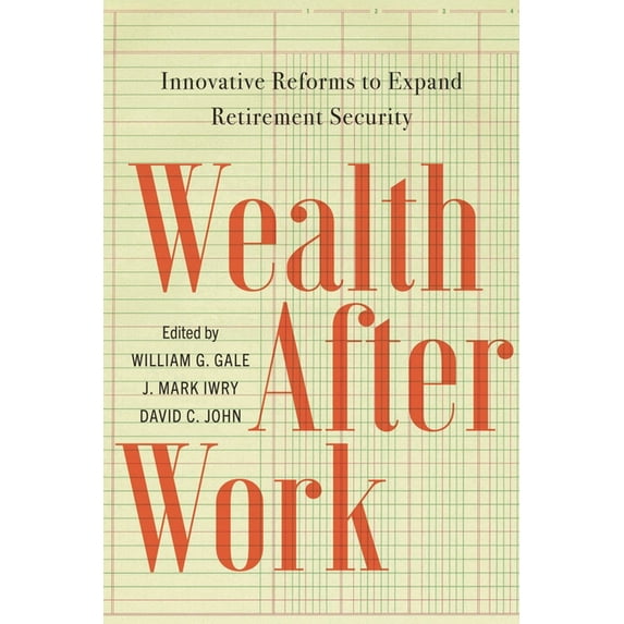 Wealth After Work: Innovative Reforms to Expand Retirement Security, (Paperback)