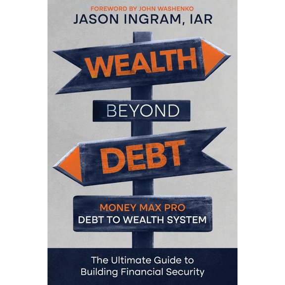 Wealth Beyond Debt: Money Max Pro Debt to Wealth System: The Ultimate Guide to Building Financial Security, (Paperback)