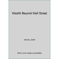 thumbnail image 1 of Pre-Owned Wealth Beyond Wall Street (Paperback) 1943277338 9781943277339, 1 of 1