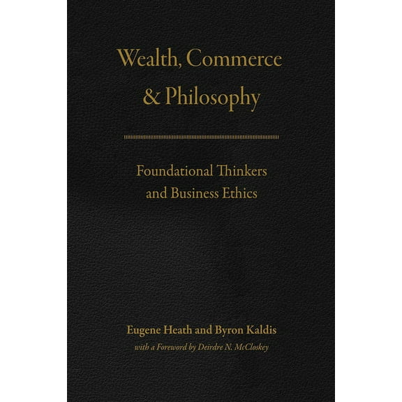 Wealth, Commerce, and Philosophy : Foundational Thinkers and Business Ethics (Hardcover)