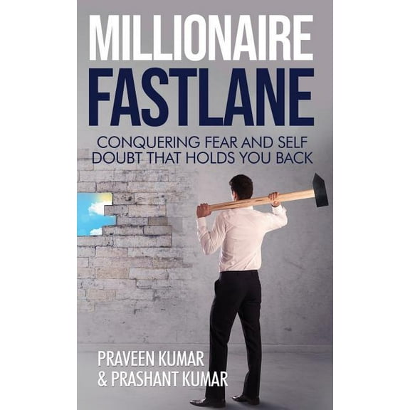 Wealth Creation Millionaire Fastlane: Conquering Fear and Self Doubt that Holds You Back, Book 11, (Paperback)
