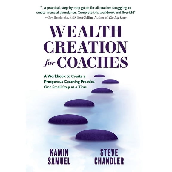 Wealth Creation for Coaches: A Workbook to Create a Prosperous Coaching Practice One Small Step at a Time (Paperback)