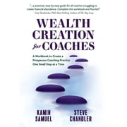 Wealth Creation for Coaches A Workbook to Create a Prosperous Coaching Practice One Small Step at a Time Paperback