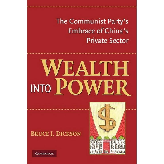 Wealth Into Power: The Communist Party's Embrace of China's Private Sector, (Paperback)
