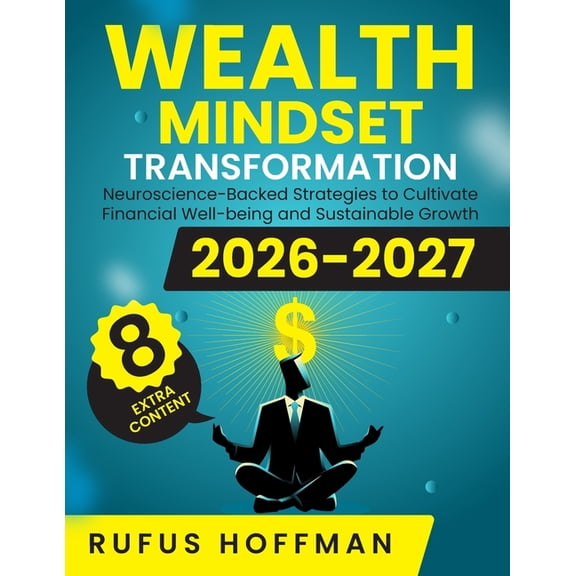 Wealth Mindset Transformation: Neuroscience-Backed Strategies to Cultivate Financial Well-being and Sustainable Growth, (Paperback)