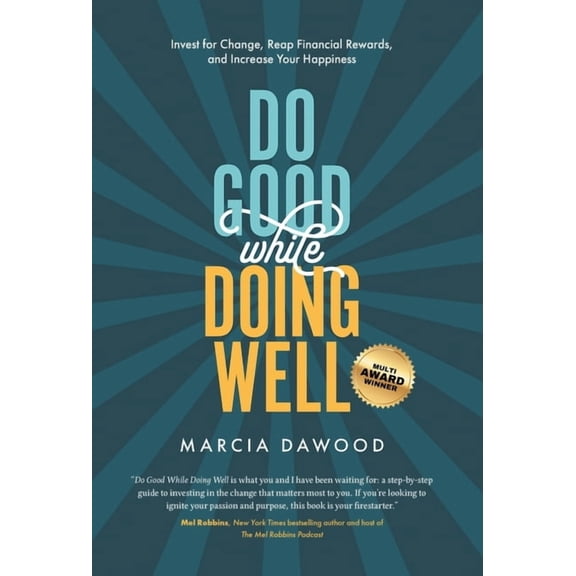 Wealth Reimagined Do Good While Doing Well: Invest for Change, Reap Financial Rewards, and Increase Your Happiness, Book 1, (Hardcover)