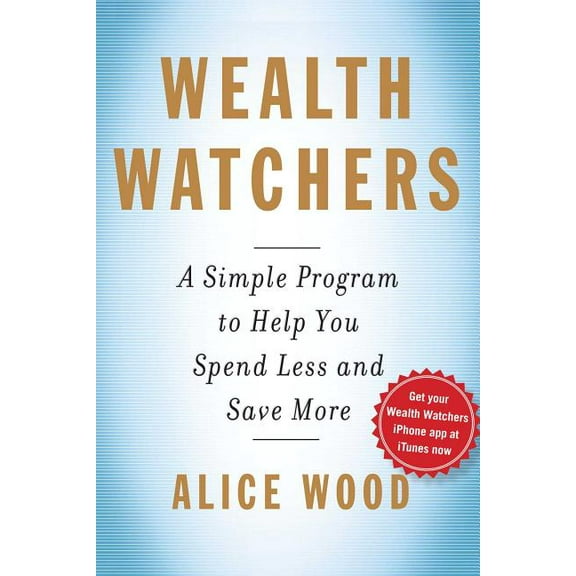 Wealth Watchers : A Simple Program to Help You Spend Less and Save More (Paperback)