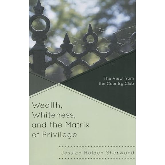Pre-Owned Wealth, Whiteness, and the Matrix of Privilege: The View from the Country Club, 9780739182963, 073918296X, Paperback, Reprint edition