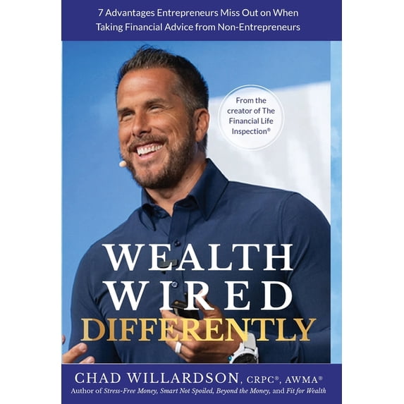Wealth Wired Differently: 7 Advantages Entrepreneurs Miss Out on When Taking Financial Advice from Non-Entrepreneurs, (Hardcover)