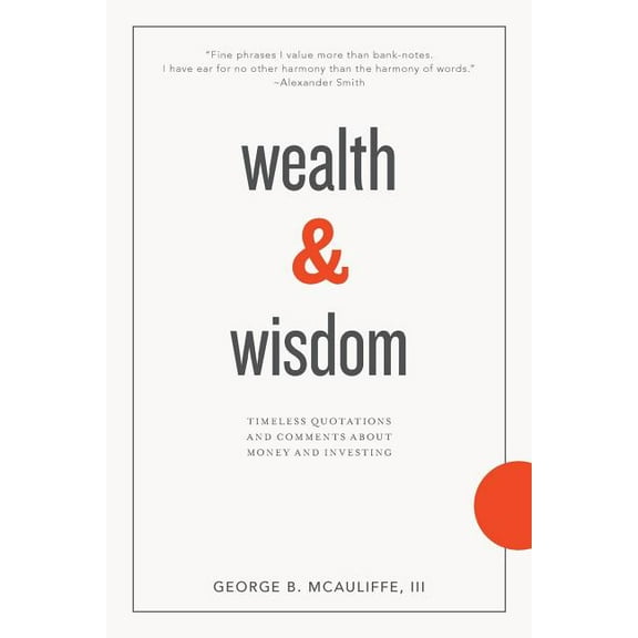 Wealth & Wisdom: Timeless Quotations and Comments About Money and Investing (Paperback)
