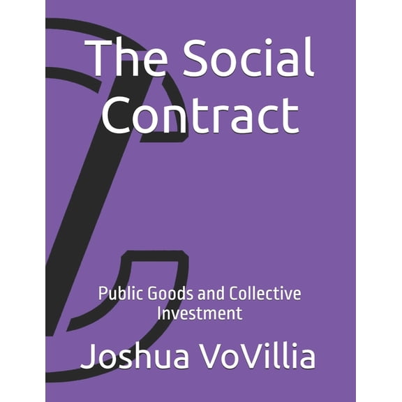 Wealth and the Global Economy: How Prosp The Social Contract: Public Goods and Collective Investment, Book 3, (Paperback)